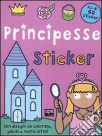 Principesse. Sticker. Con adesivi. Ediz. illustrata libro