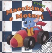 Macchine e motori. Ediz. illustrata libro di Piccini Rossella