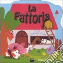 La fattoria. Ediz. illustrata libro di Cima Lodovica; Giorgio Elena