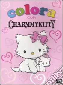 Colora con Charmmy Kitty. Ediz. illustrata libro