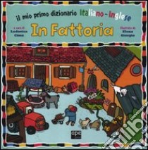 In fattoria. Il mio primo dizionario italiano-inglese libro di Giorgio Elena