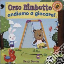 Orso Bimbotto andiamo a giocare! Ediz. illustrata libro di Davies Benji