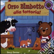 Orso Bimbotto alla fattoria! Ediz. illustrata libro di Davies Benji