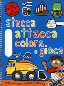 Pirati, dinosauri, cantieri e tanto altro. Stacca, attacca, colora e gioca. Con adesivi. Ediz. illustrata libro