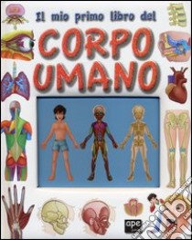 Il mio primo libro del corpo umano libro