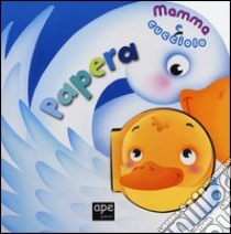 Papera. Mamma e cucciolo libro di Cima Lodovica - Galmozzi Francesca