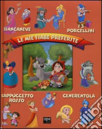 Le mie fiabe preferite: Biancaneve-I 3 porcellini-Cappuccetto rosso-Cenerentola. Ediz. illustrata libro