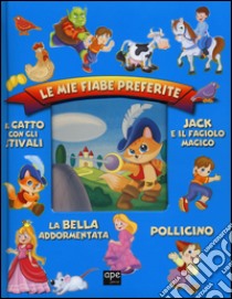 Le mie fiabe preferite: Jack e il fagiolo magico-Il gatto con gli stivali-Pollicino-La bella addormentata. Ediz. illustrata libro