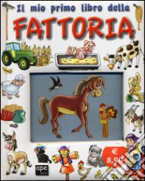 Il mio primo libro della fattoria. Ediz. illustrata libro