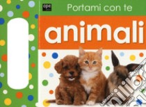 Portami con te. Animali. Ediz. illustrata libro