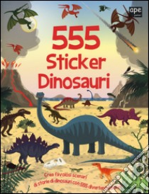 555 sticker dinosauri. Ediz. illustrata libro di Mayes Susan; Crisp Dan