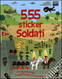 Soldati. 555 sticker. Con adesivi. Ediz. illustrata libro di Mayes Susan