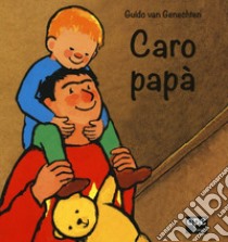 Caro papà. Ediz. illustrata libro di Van Genechten Guido