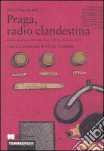 Praga, radio clandestina libro di Bertelli Paola O.