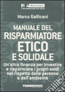 Manuale del risparmiatore etico e solidale libro di Gallicani Marco - Messina Alessandro