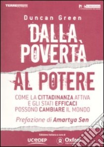 Dalla povertà al potere. Come la cittadinanza attiva e l'efficienza statale possono cambiare il mondo libro di Green Duncan