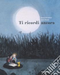 Ti ricordi ancora. Ediz. illustrata libro di Drvenkar Zoran; Bauer Jutta