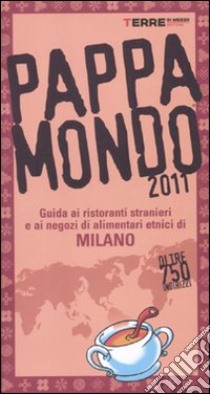 Pappamondo 2011. Guida ai ristoranti stranieri e ai negozi di alimentari etnici di Milano libro di Ragusa S. (cur.)