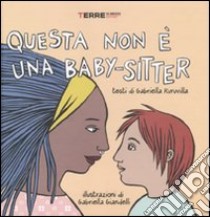 Questa non è una baby-sitter. Ediz. illustrata libro di Kuruvilla Gabriella; Giandelli Gabriella