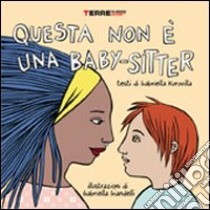 Questa non è una baby-sitter. Ediz. illustrata libro di Kuruvilla Gabriella; Giandelli Gabriella