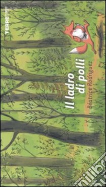 Il ladro di polli. Ediz. illustrata libro di Rodriguez Béatrice