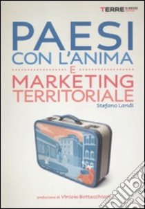 Paesi con l'anima e marketing territoriale libro di Landi Stefano