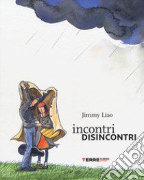 Incontri disincontri . Ediz. a colori libro di Liao Jimmy