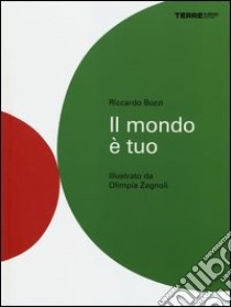 Il mondo è tuo. Ediz. illustrata libro di Bozzi Riccardo