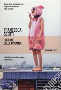 L'origine della distanza libro di Scotti Francesca