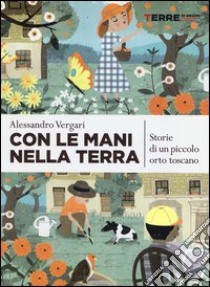 Con le mani nella terra. Storie di un piccolo orto toscano libro di Vergari Alessandro