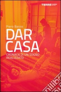 Dar Casa. Cronaca di un sogno realizzato libro di Basso Piero