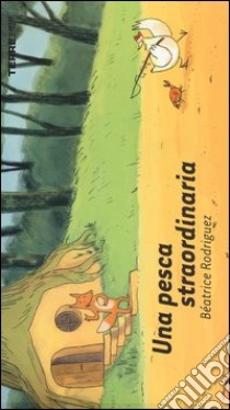 Una pesca straordinaria. Ediz. illustrata libro di Rodriguez Béatrice