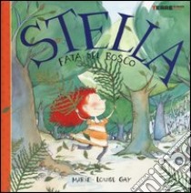 Stella. Fata del bosco. Ediz. illustrata libro di Gay Marie-Louise