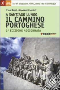 A Santiago lungo il Cammino portoghese libro di Bezzi Irina; Caprioli Giovanni