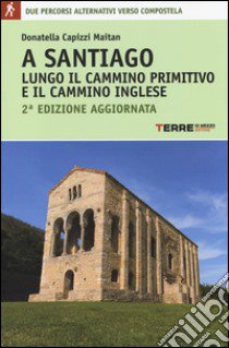 A Santiago lungo il cammino primitivo e il cammino inglese libro di Capizzi Maitan Donatella