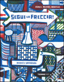 Segui la freccia! Ediz. illustrata libro di Minhós Martins Isabel; Sandoval Andrés