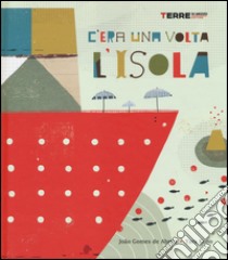 C'era una volta l'isola. Ediz. illustrata libro di Gomes de Abreu João; Kono Yara