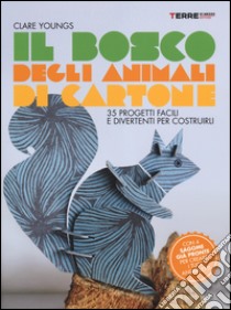 Il bosco degli animali di cartone. 35 progetti facili e divertenti libro di Youngs Clare