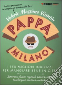 PappaMilano 2015. I 150 migliori indirizzi per mangiare bene in città libro di Visintin Valerio Massimo