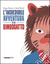 L'incredibile avventura di un bimbogatto. Ediz. illustrata libro di Keret Etgar; Basil Aviel