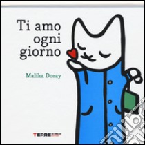 Ti amo ogni giorno. Ediz. illustrata libro di Doray Malika