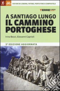 A Santiago lungo il cammino portoghese libro di Bezzi Irina; Caprioli Giovanni