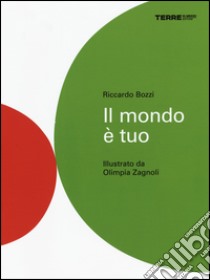 Il mondo è tuo. Ediz. illustrata libro di Bozzi Riccardo