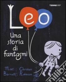 Leo. Una storia di fantasmi. Ediz. illustrata libro di Barnett Mac; Robinson Christian