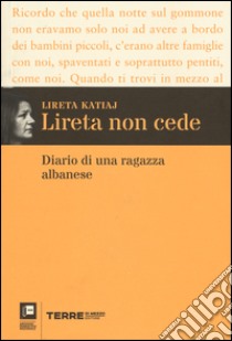 Lireta non cede. Diario di una ragazza albanese libro di Katiaj Lireta