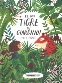 C'è una tigre in giardino! Ediz. a colori libro di Stewart Lizzy