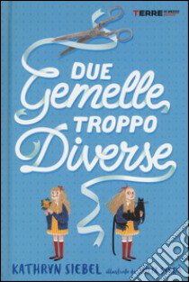 Due gemelle troppo diverse libro di Siebel Kathryn; Sardà Júlia