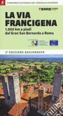 La via Francigena. 1.000 km a piedi dal Gran San Bernardo a Roma libro di Ferraris Roberta