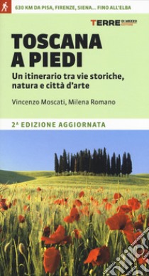 Toscana a piedi. Un itinerario tra vie storiche, natura e città d'arte libro di Moscati Vincenzo; Romano Milena