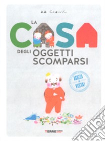 La casa degli oggetti scomparsi. Ediz. a colori libro di Cronin B. B.